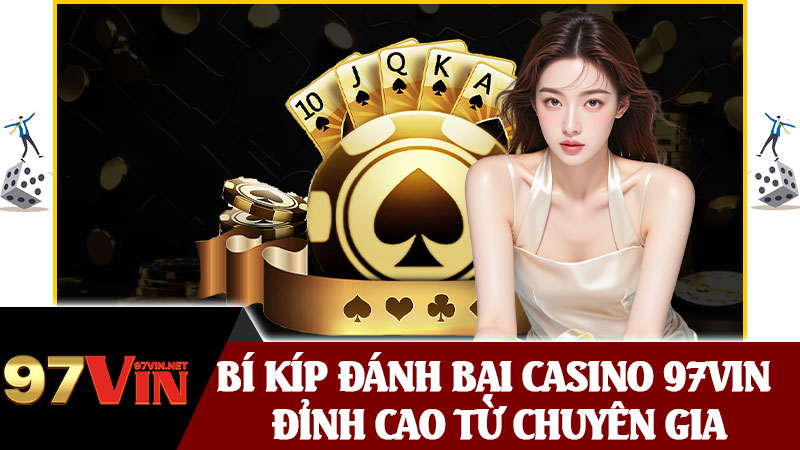 Bí Kíp Đánh Bại Casino 97vin Đỉnh Cao Từ Chuyên Gia