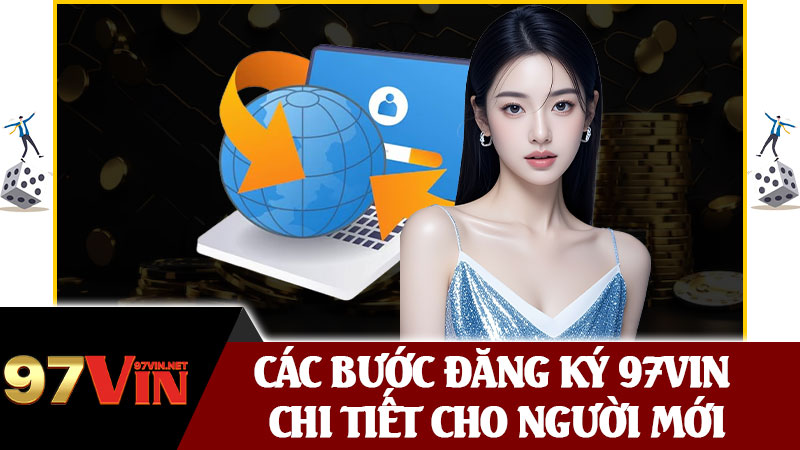 Các Bước Đăng Ký 97vin Chi Tiết Cho Người Mới