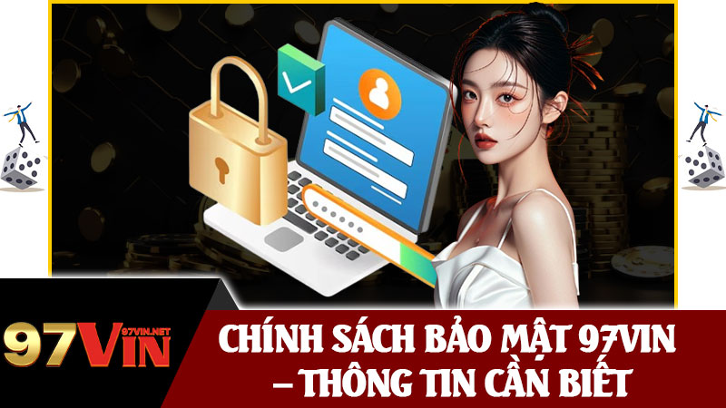 Chính Sách Bảo Mật 97vin – Thông Tin Cần Biết