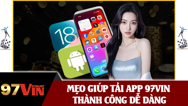 Mẹo Giúp Tải App 97vin Thành Công Dễ Dàng