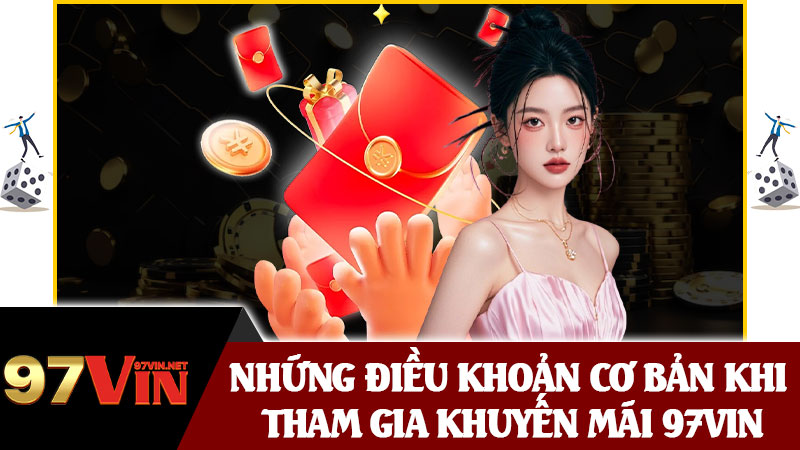 Những Điều Khoản Cơ Bản Khi Tham Gia Khuyến Mãi 97vin