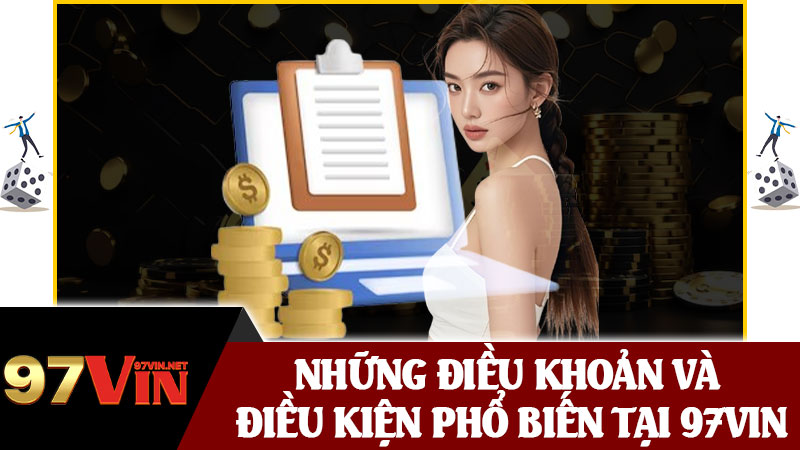 Những Điều Khoản và Điều Kiện Phổ Biến Tại 97vin