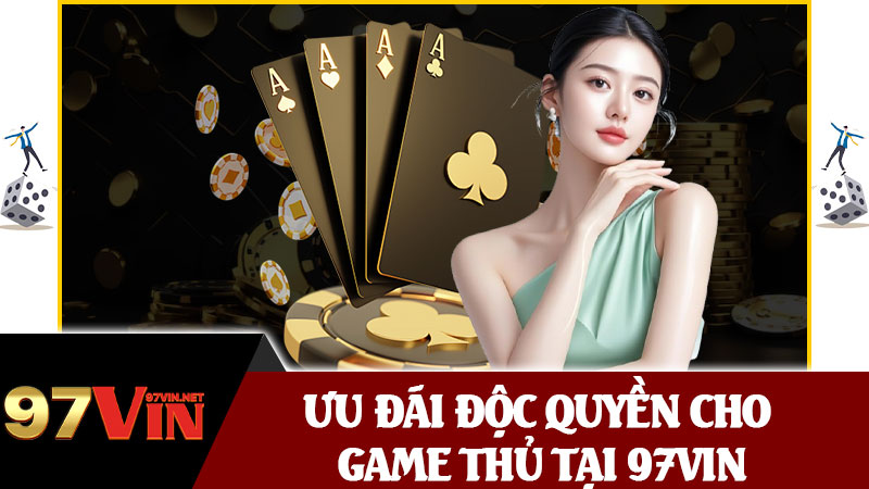Ưu Đãi Độc Quyền Cho Game Thủ Tại 97vin