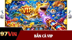 Bắn Cá Vip