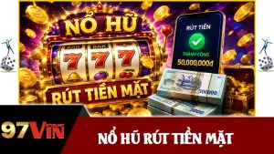 Nổ Hũ Rút Tiền Mặt